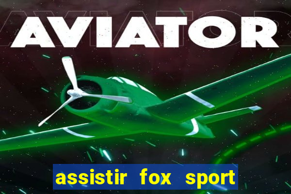 assistir fox sport futebol tv